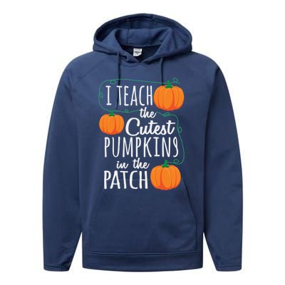 I Teach The Cutest Pumpkins In The Patch Gift Performance Fleece Hoodie