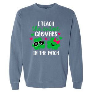 I Teach The Cutest Clover In The Patch Teacher Patrick's Day Gift Garment-Dyed Sweatshirt