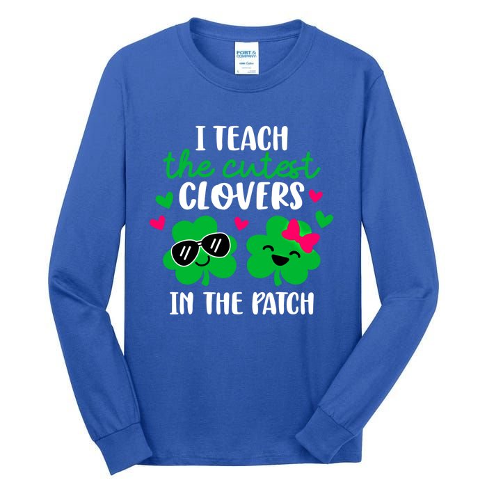 I Teach The Cutest Clover In The Patch Teacher Patrick's Day Gift Tall Long Sleeve T-Shirt