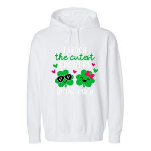 I Teach The Cutest Clover In The Patch Teacher Patrick's Day Gift Garment-Dyed Fleece Hoodie