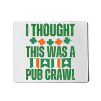 I Thought This Was A Pub Crawl Funny St Patricks Day Mousepad