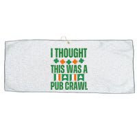 I Thought This Was A Pub Crawl Funny St Patricks Day Large Microfiber Waffle Golf Towel