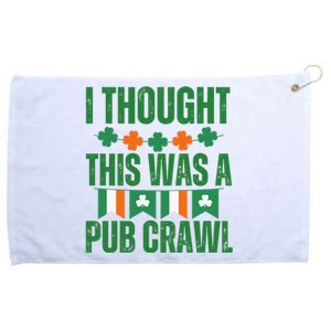 I Thought This Was A Pub Crawl Funny St Patricks Day Grommeted Golf Towel