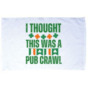 I Thought This Was A Pub Crawl Funny St Patricks Day Microfiber Hand Towel