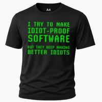 I Try To Make Idiot Proof Software They Make Better Idiots Gift Cooling Performance Crew T-Shirt