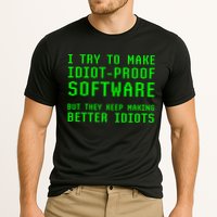 I Try To Make Idiot Proof Software They Make Better Idiots Gift Cooling Performance Crew T-Shirt