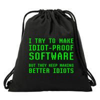 I Try To Make Idiot Proof Software They Make Better Idiots Gift Drawstring Bag