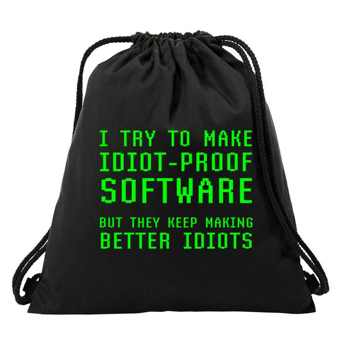 I Try To Make Idiot Proof Software They Make Better Idiots Gift Drawstring Bag