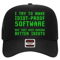 I Try To Make Idiot Proof Software They Make Better Idiots Gift Trucker Hat