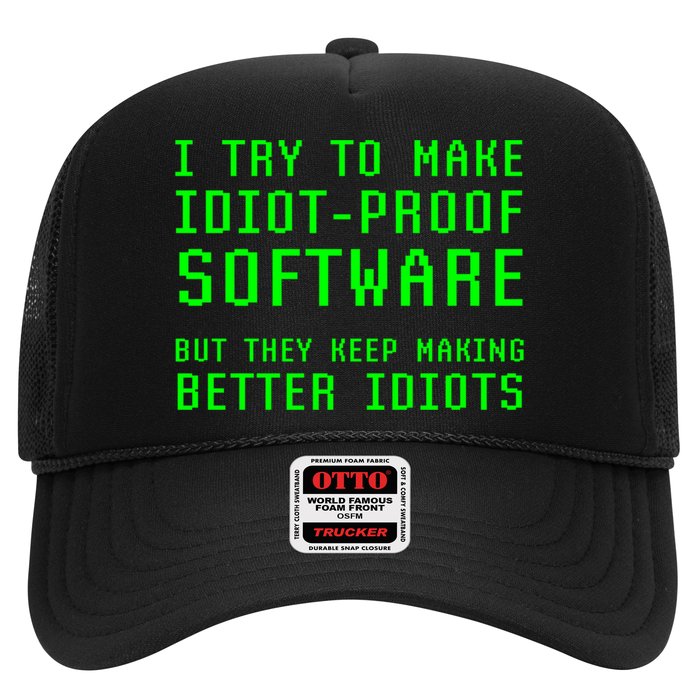 I Try To Make Idiot Proof Software They Make Better Idiots Gift Trucker Hat