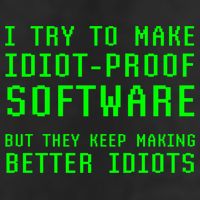 I Try To Make Idiot Proof Software They Make Better Idiots Gift Trucker Hat