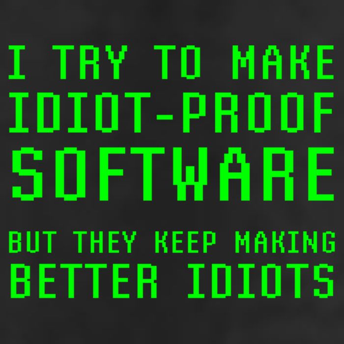 I Try To Make Idiot Proof Software They Make Better Idiots Gift Trucker Hat