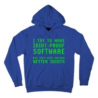 I Try To Make Idiot Proof Software They Make Better Idiots Gift Hoodie