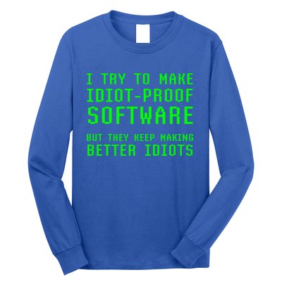 I Try To Make Idiot Proof Software They Make Better Idiots Gift Long Sleeve Shirt