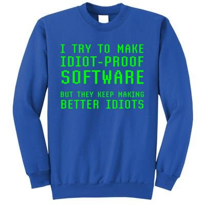 I Try To Make Idiot Proof Software They Make Better Idiots Gift Sweatshirt