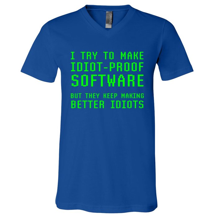 I Try To Make Idiot Proof Software They Make Better Idiots Gift V-Neck T-Shirt