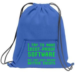 I Try To Make Idiot Proof Software They Make Better Idiots Gift Sweatshirt Cinch Pack Bag