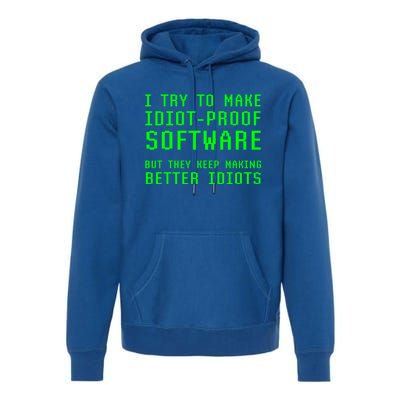 I Try To Make Idiot Proof Software They Make Better Idiots Gift Premium Hoodie