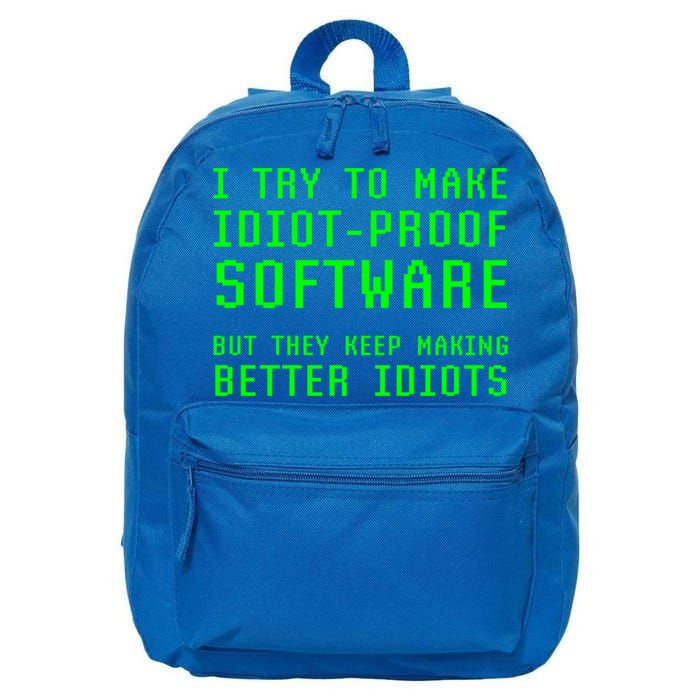 I Try To Make Idiot Proof Software They Make Better Idiots Gift 16 in Basic Backpack