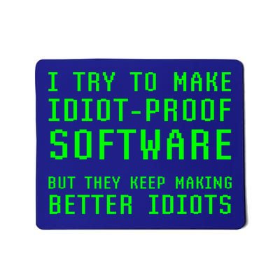 I Try To Make Idiot Proof Software They Make Better Idiots Gift Mousepad