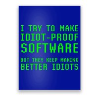 I Try To Make Idiot Proof Software They Make Better Idiots Gift Poster