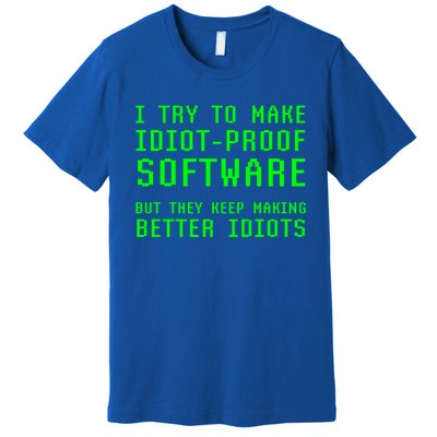 I Try To Make Idiot Proof Software They Make Better Idiots Gift Premium T-Shirt