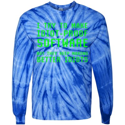 I Try To Make Idiot Proof Software They Make Better Idiots Gift Tie-Dye Long Sleeve Shirt