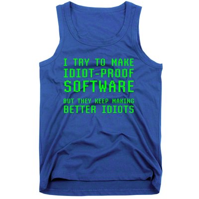 I Try To Make Idiot Proof Software They Make Better Idiots Gift Tank Top