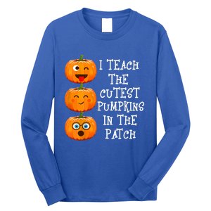 I Teach The Cutest Pumpkins In The Patch Cool Gift Long Sleeve Shirt