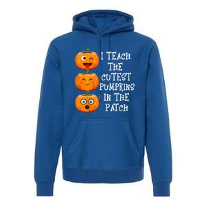 I Teach The Cutest Pumpkins In The Patch Cool Gift Premium Hoodie