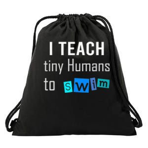 I teach tiny Humans to Swim Swimming Teacher Drawstring Bag