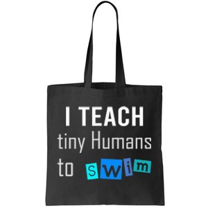 I teach tiny Humans to Swim Swimming Teacher Tote Bag