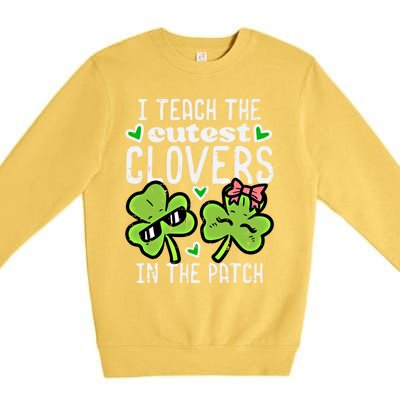 I Teach The Cutest Clovers In Patch St Patricks Day Teacher Cute Gift Premium Crewneck Sweatshirt