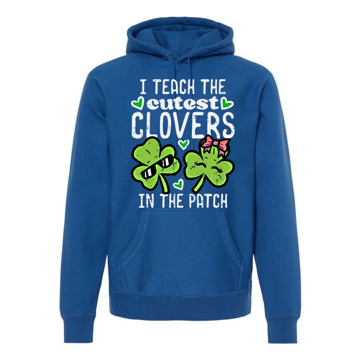 I Teach The Cutest Clovers In Patch St Patricks Day Teacher Cute Gift Premium Hoodie