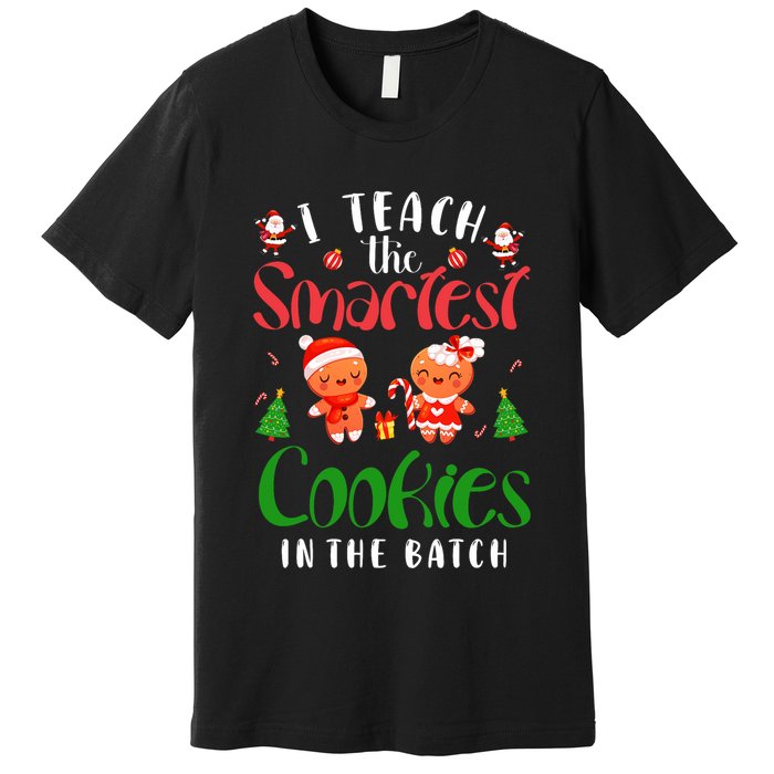 I Teach The Smartest Cookies In The Batch Teacher Christmas Premium T-Shirt