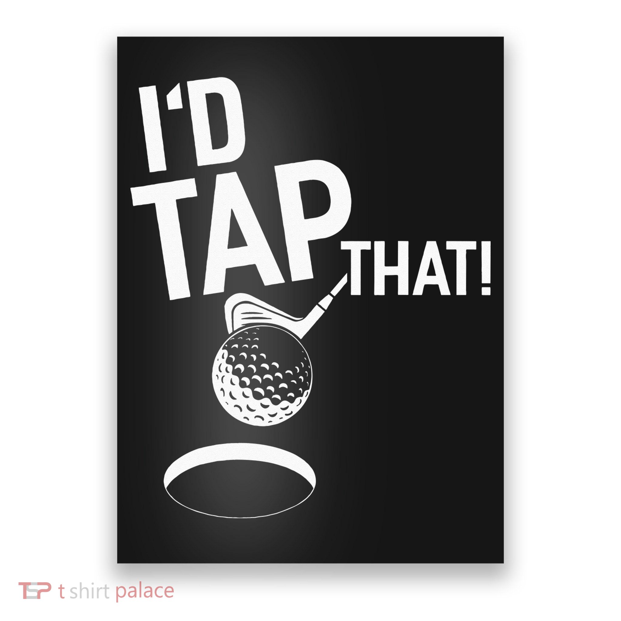 I'd Tap That Golf Funny Golf Poster