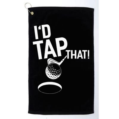 I'd Tap That Golf Funny Golf Golf Towel