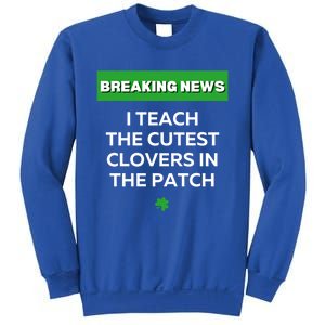 I Teach The Cutest Clovers In Patch Irish St Patrick's Day Gift Sweatshirt