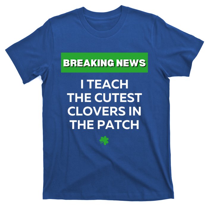 I Teach The Cutest Clovers In Patch Irish St Patrick's Day Gift T-Shirt