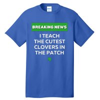 I Teach The Cutest Clovers In Patch Irish St Patrick's Day Gift Tall T-Shirt