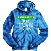 I Teach The Cutest Clovers In Patch Irish St Patrick's Day Gift Tie Dye Hoodie