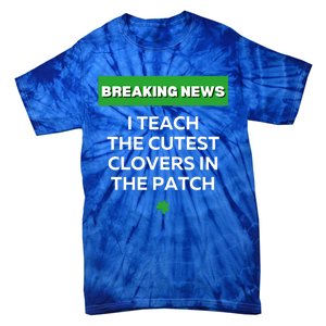 I Teach The Cutest Clovers In Patch Irish St Patrick's Day Gift Tie-Dye T-Shirt