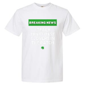 I Teach The Cutest Clovers In Patch Irish St Patrick's Day Gift Garment-Dyed Heavyweight T-Shirt