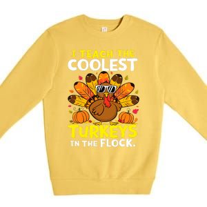 I Teach The Coolest Turkeys The Flock Thanksgiving Teacher Premium Crewneck Sweatshirt