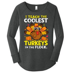 I Teach The Coolest Turkeys The Flock Thanksgiving Teacher Women's Perfect Tri Tunic Long Sleeve Shirt