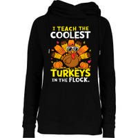 I Teach The Coolest Turkeys The Flock Thanksgiving Teacher Womens Funnel Neck Pullover Hood