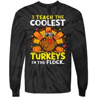 I Teach The Coolest Turkeys The Flock Thanksgiving Teacher Tie-Dye Long Sleeve Shirt