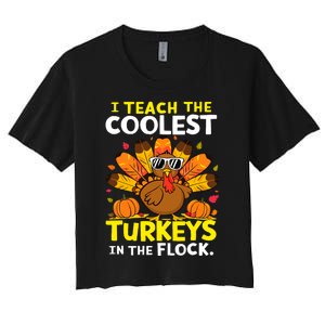 I Teach The Coolest Turkeys The Flock Thanksgiving Teacher Women's Crop Top Tee