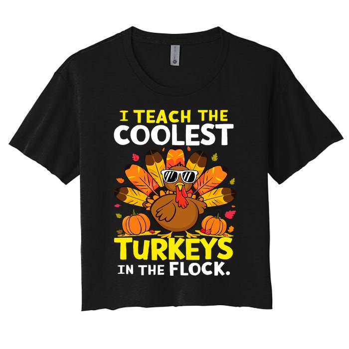 I Teach The Coolest Turkeys The Flock Thanksgiving Teacher Women's Crop Top Tee