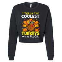 I Teach The Coolest Turkeys The Flock Thanksgiving Teacher Cropped Pullover Crew